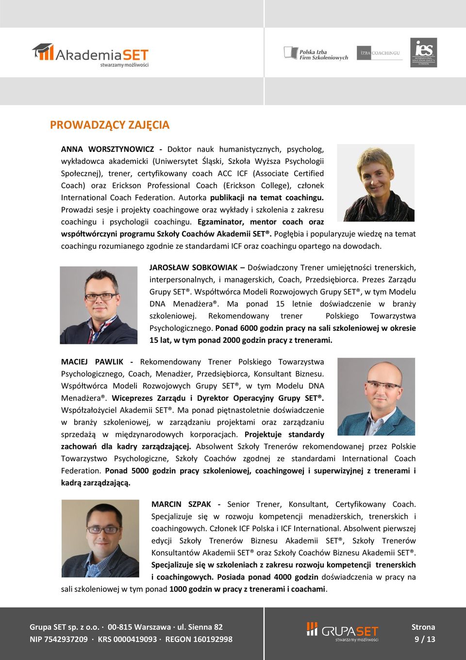 Prowadzi sesje i projekty coachingowe oraz wykłady i szkolenia z zakresu coachingu i psychologii coachingu. Egzaminator, mentor coach oraz współtwórczyni programu Szkoły Coachów Akademii SET.