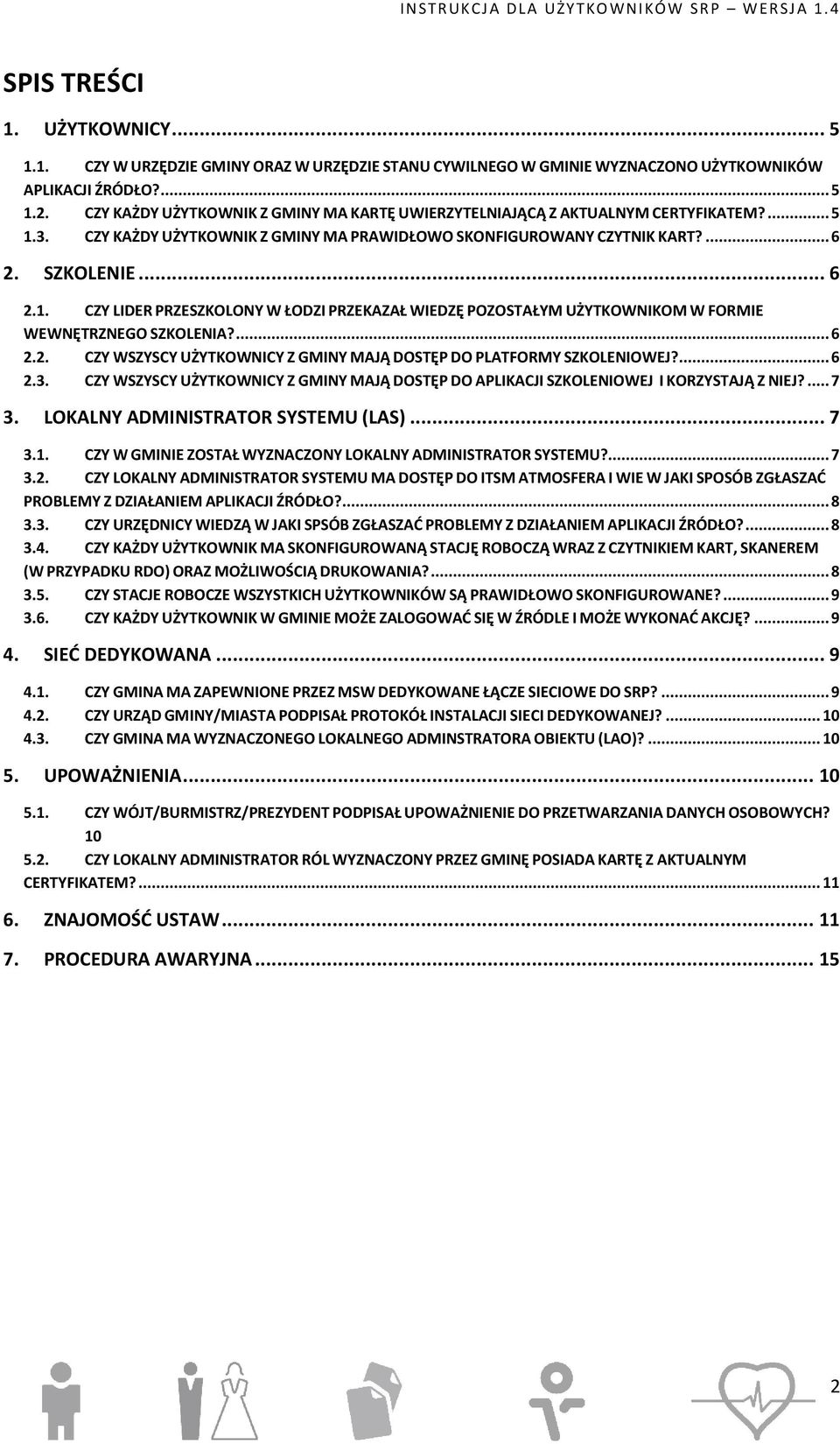 ... 6 2.2. CZY WSZYSCY UŻYTKOWNICY Z GMINY MAJĄ DOSTĘP DO PLATFORMY SZKOLENIOWEJ?... 6 2.3. CZY WSZYSCY UŻYTKOWNICY Z GMINY MAJĄ DOSTĘP DO APLIKACJI SZKOLENIOWEJ I KORZYSTAJĄ Z NIEJ?... 7 3.