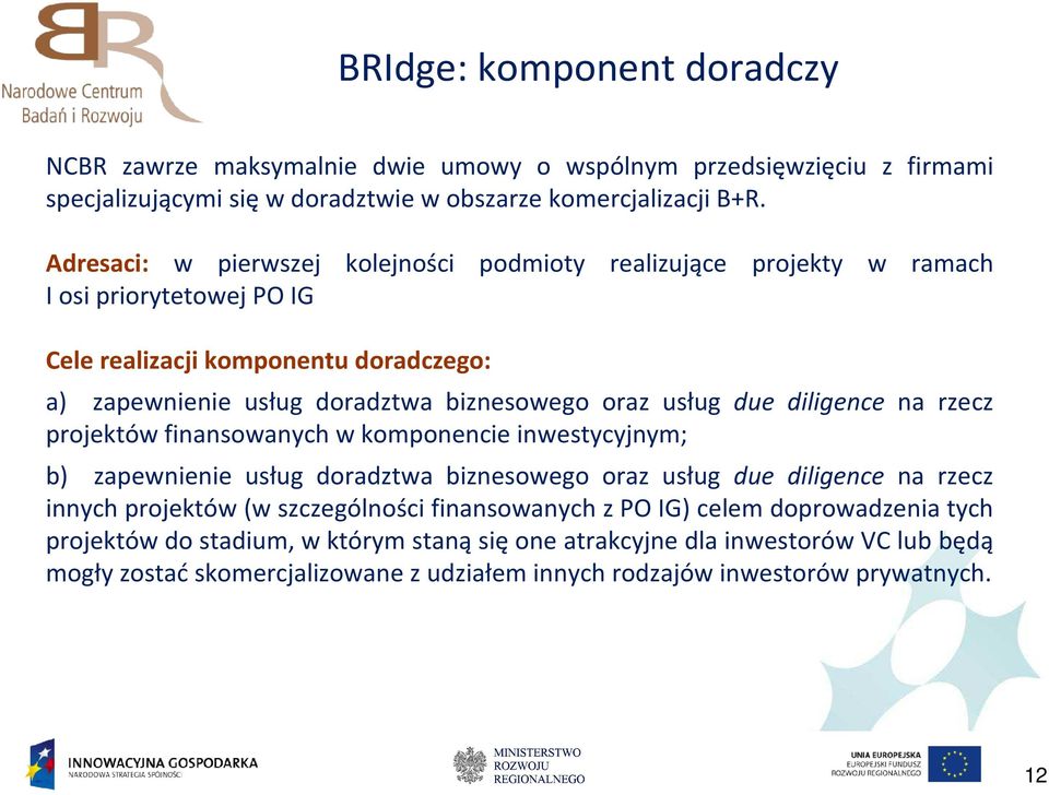 usług due diligence na rzecz projektów finansowanych w komponencie inwestycyjnym; b) zapewnienie usług doradztwa biznesowego oraz usług due diligence na rzecz innych projektów (w