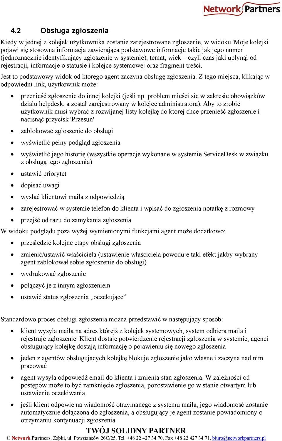 Jest to podstawowy widok od którego agent zaczyna obsługę zgłoszenia. Z tego miejsca, klikając w odpowiedni link, użytkownik może: przenieść zgłoszenie do innej kolejki (jeśli np.