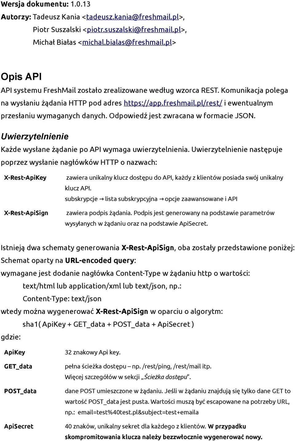 pl/rest/ i ewentualnym przesłaniu wymaganych danych. Odpowiedź jest zwracana w formacie JSON. Uwierzytelnienie Każde wysłane żądanie po API wymaga uwierzytelnienia.
