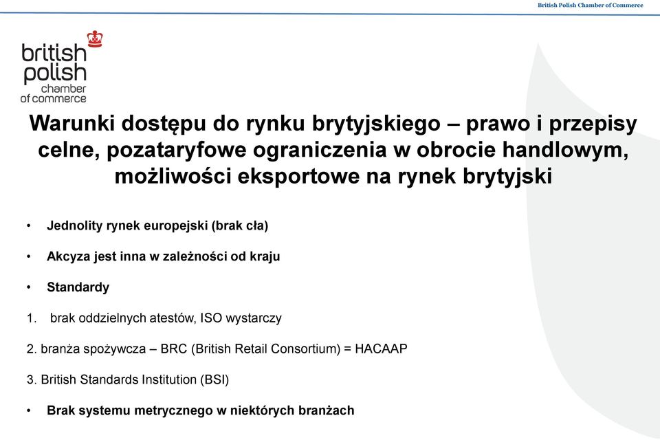 w zależności od kraju Standardy 1. brak oddzielnych atestów, ISO wystarczy 2.
