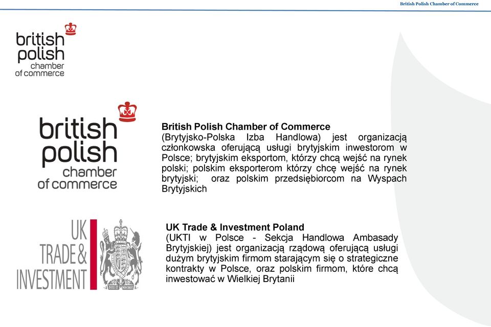 przedsiębiorcom na Wyspach Brytyjskich UK Trade & Investment Poland (UKTI w Polsce - Sekcja Handlowa Ambasady Brytyjskiej) jest organizacją