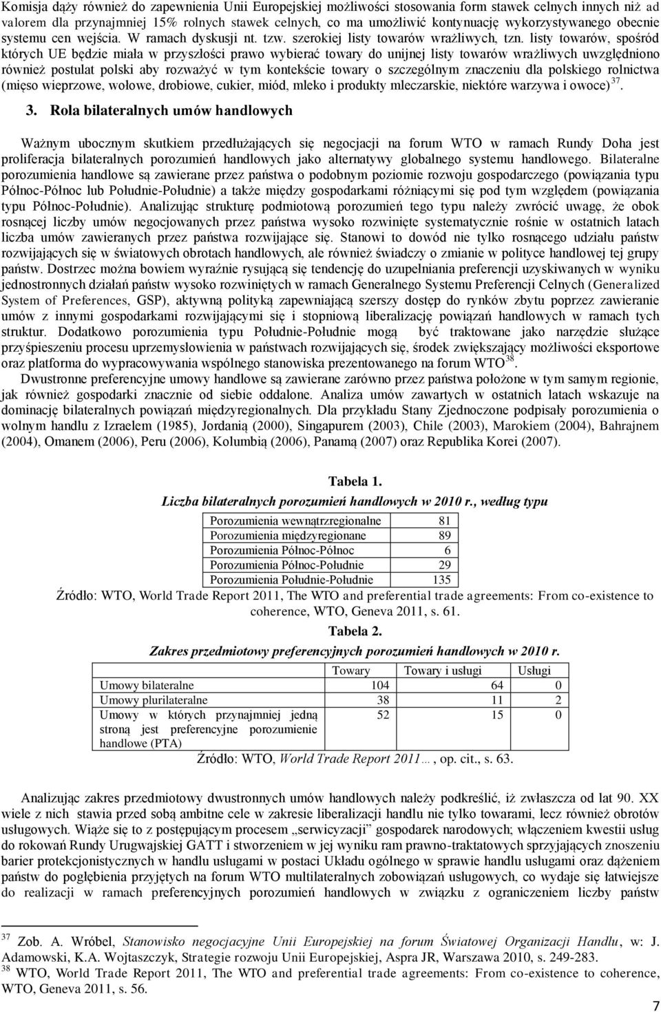 listy towarów, spośród których UE będzie miała w przyszłości prawo wybierać towary do unijnej listy towarów wrażliwych uwzględniono również postulat polski aby rozważyć w tym kontekście towary o