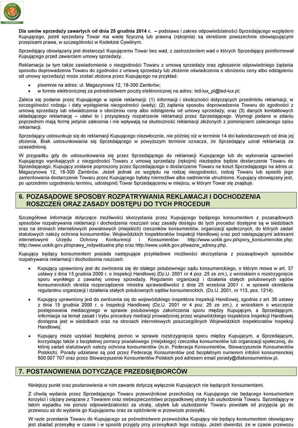 szczególności w Kodeksie Cywilnym. Sprzedający obowiązany jest dostarczyć Kupującemu Towar bez wad, z zastrzeżeniem wad o których Sprzedający poinformował Kupującego przed zawarciem umowy sprzedaży.