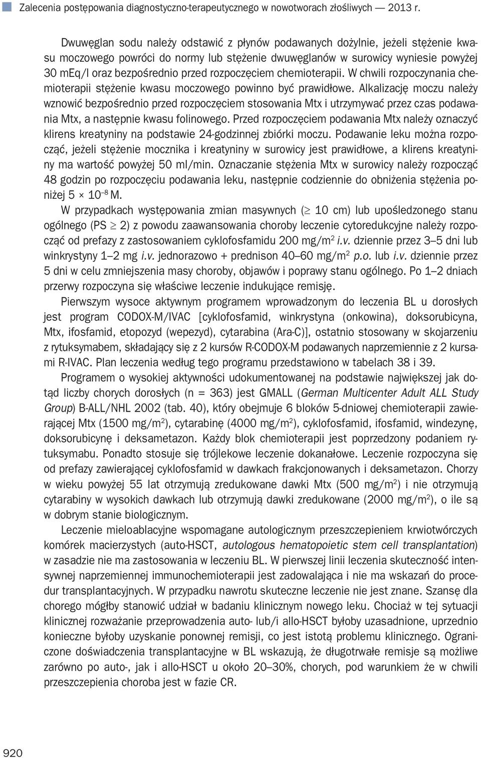 rozpoczęciem chemioterapii. W chwili rozpoczynania chemioterapii stężenie kwasu moczowego powinno być prawidłowe.