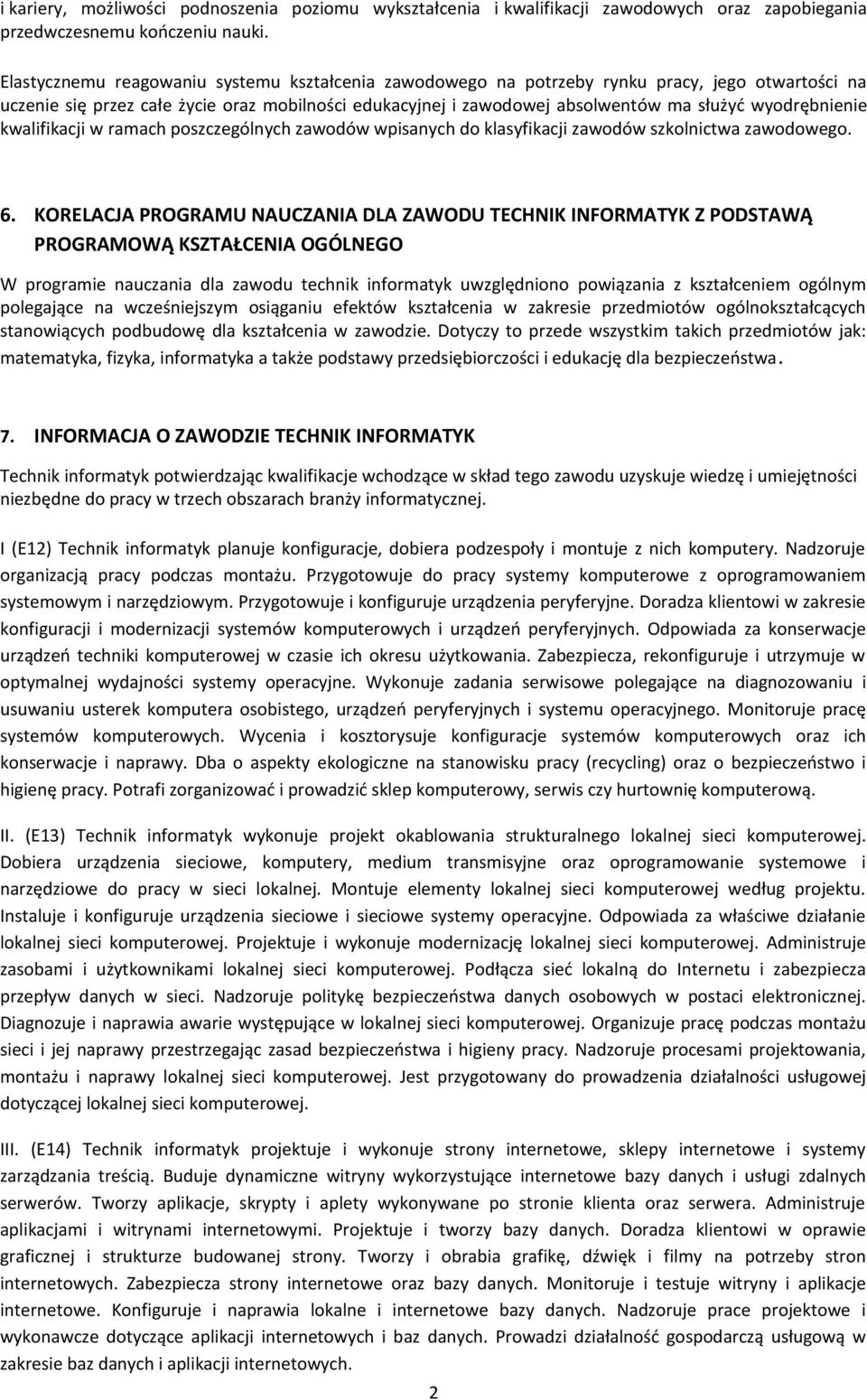 wyodrębnienie kwalifikacji w ramach poszczególnych zawodów wpisanych do klasyfikacji zawodów szkolnictwa zawodowego. 6.