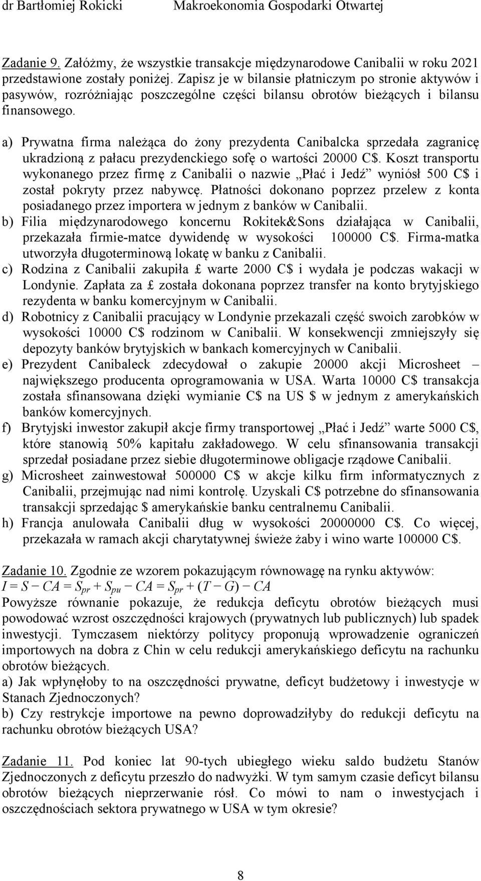 a) Prywatna firma należąca do żony prezydenta Canibalcka sprzedała zagranicę ukradzioną z pałacu prezydenckiego sofę o wartości 20000 C$.