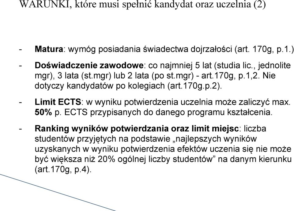 - Limit ECTS: w wyniku potwierdzenia uczelnia może zaliczyć max. 50% p. ECTS przypisanych do danego programu kształcenia.