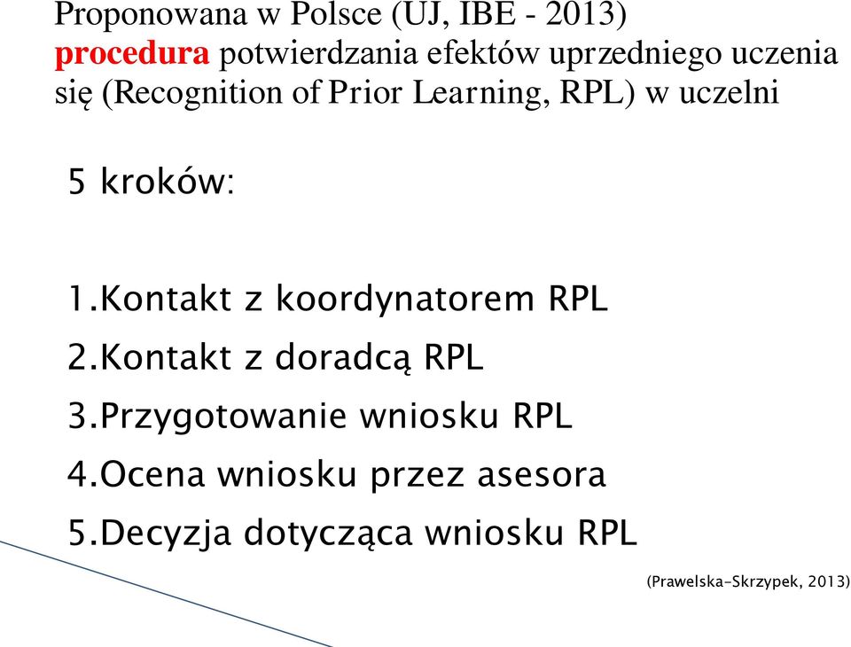 1.Kontakt z koordynatorem RPL 2.Kontakt z doradcą RPL 3.