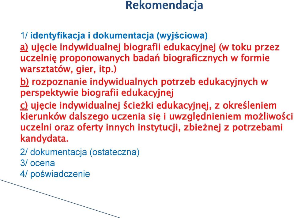 ) b) rozpoznanie indywidualnych potrzeb edukacyjnych w perspektywie biografii edukacyjnej c) ujęcie indywidualnej ścieżki