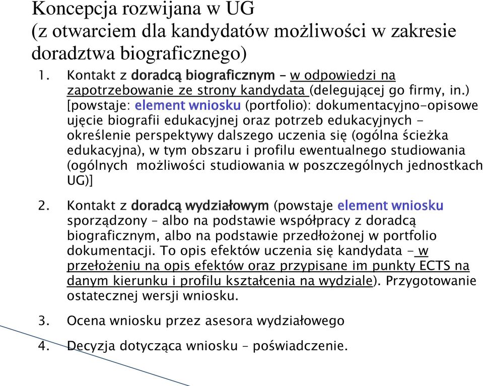 ) [powstaje: element wniosku (portfolio): dokumentacyjno-opisowe ujęcie biografii edukacyjnej oraz potrzeb edukacyjnych - określenie perspektywy dalszego uczenia się (ogólna ścieżka edukacyjna), w