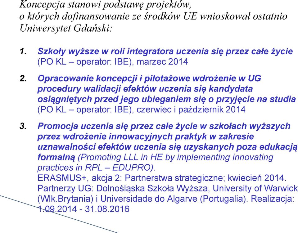 Opracowanie koncepcji i pilotażowe wdrożenie w UG procedury walidacji efektów uczenia się kandydata osiągniętych przed jego ubieganiem się o przyjęcie na studia (PO KL operator: IBE), czerwiec i