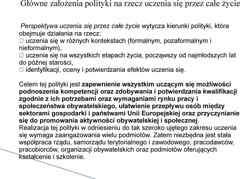 się. Celem tej polityki jest zapewnienie wszystkim uczącym się możliwości podnoszenia kompetencji oraz zdobywania i potwierdzania kwalifikacji zgodnie z ich potrzebami oraz wymaganiami rynku pracy i