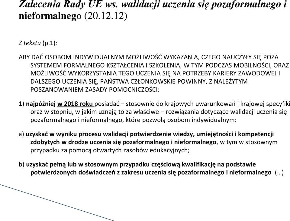 POTRZEBY KARIERY ZAWODOWEJ I DALSZEGO UCZENIA SIĘ, PAŃSTWA CZŁONKOWSKIE POWINNY, Z NALEŻYTYM POSZANOWANIEM ZASADY POMOCNICZOŚCI: 1) najpóźniej w 2018 roku posiadać stosownie do krajowych uwarunkowań