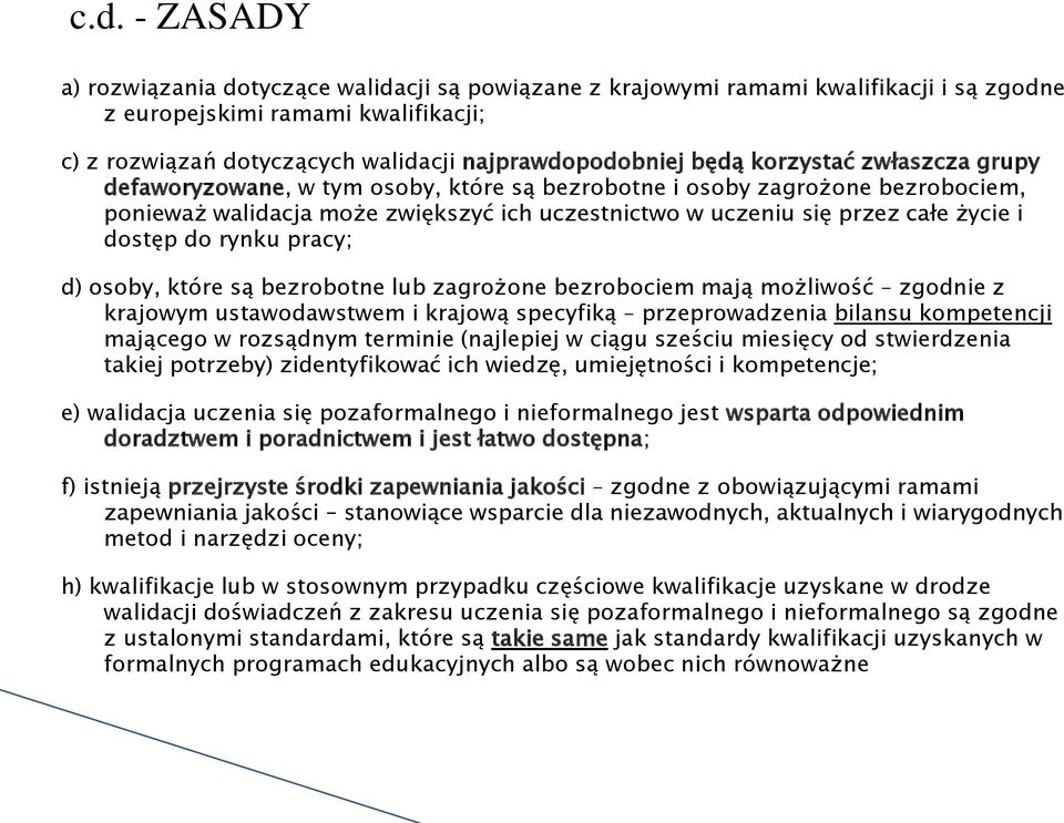 dostęp do rynku pracy; d) osoby, które są bezrobotne lub zagrożone bezrobociem mają możliwość zgodnie z krajowym ustawodawstwem i krajową specyfiką przeprowadzenia bilansu kompetencji mającego w