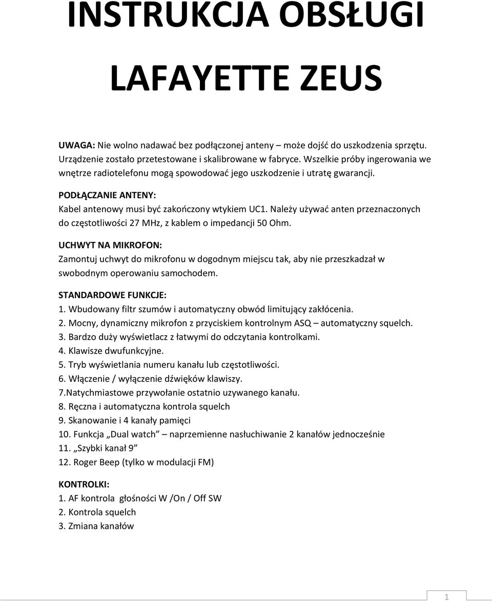 Należy używad anten przeznaczonych do częstotliwości 27 MHz, z kablem o impedancji 50 Ohm.