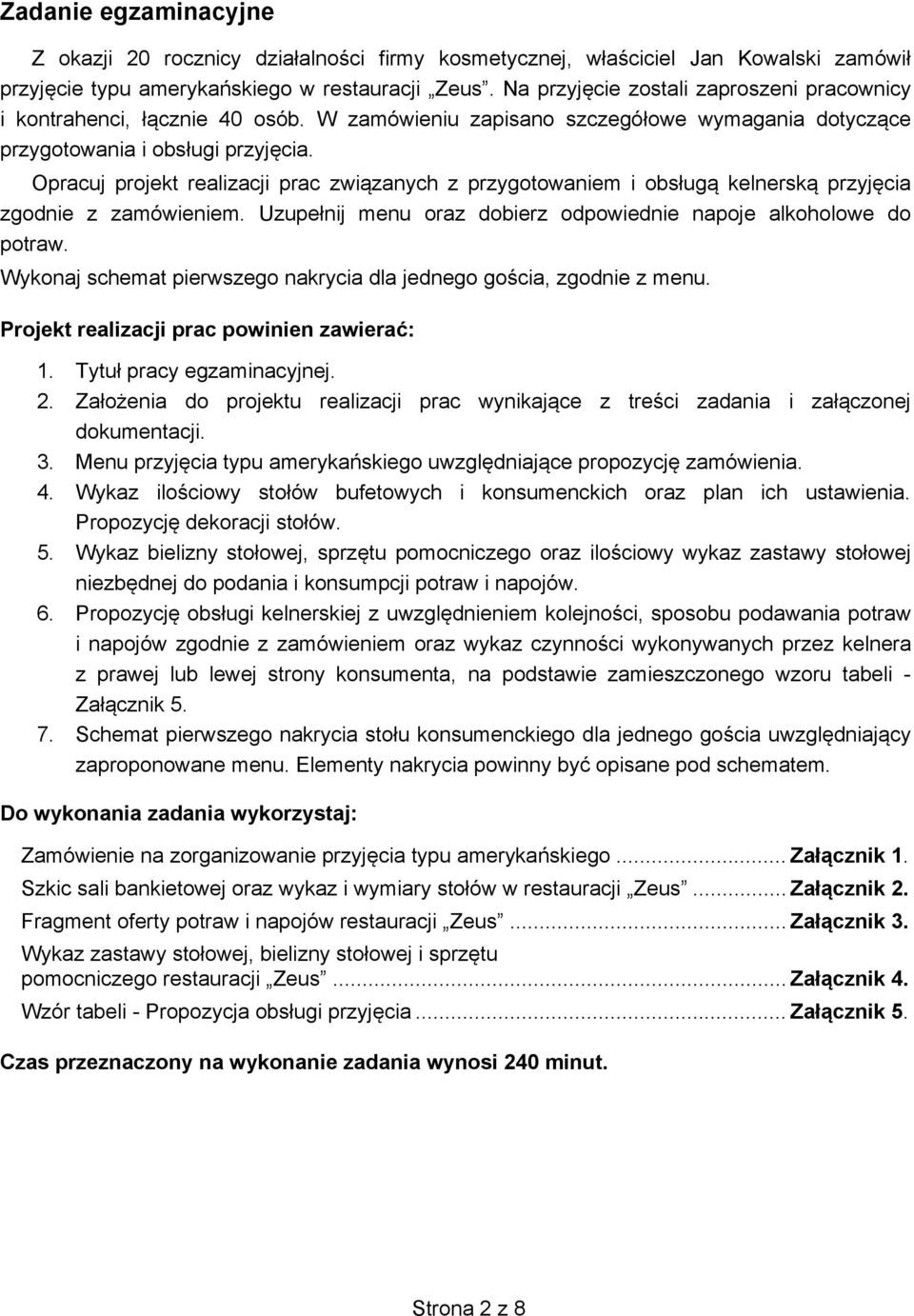 Opracuj projekt realizacji prac związanych z przygotowaniem i obsługą kelnerską przyjęcia zgodnie z zamówieniem. Uzupełnij menu oraz dobierz odpowiednie napoje alkoholowe do potraw.