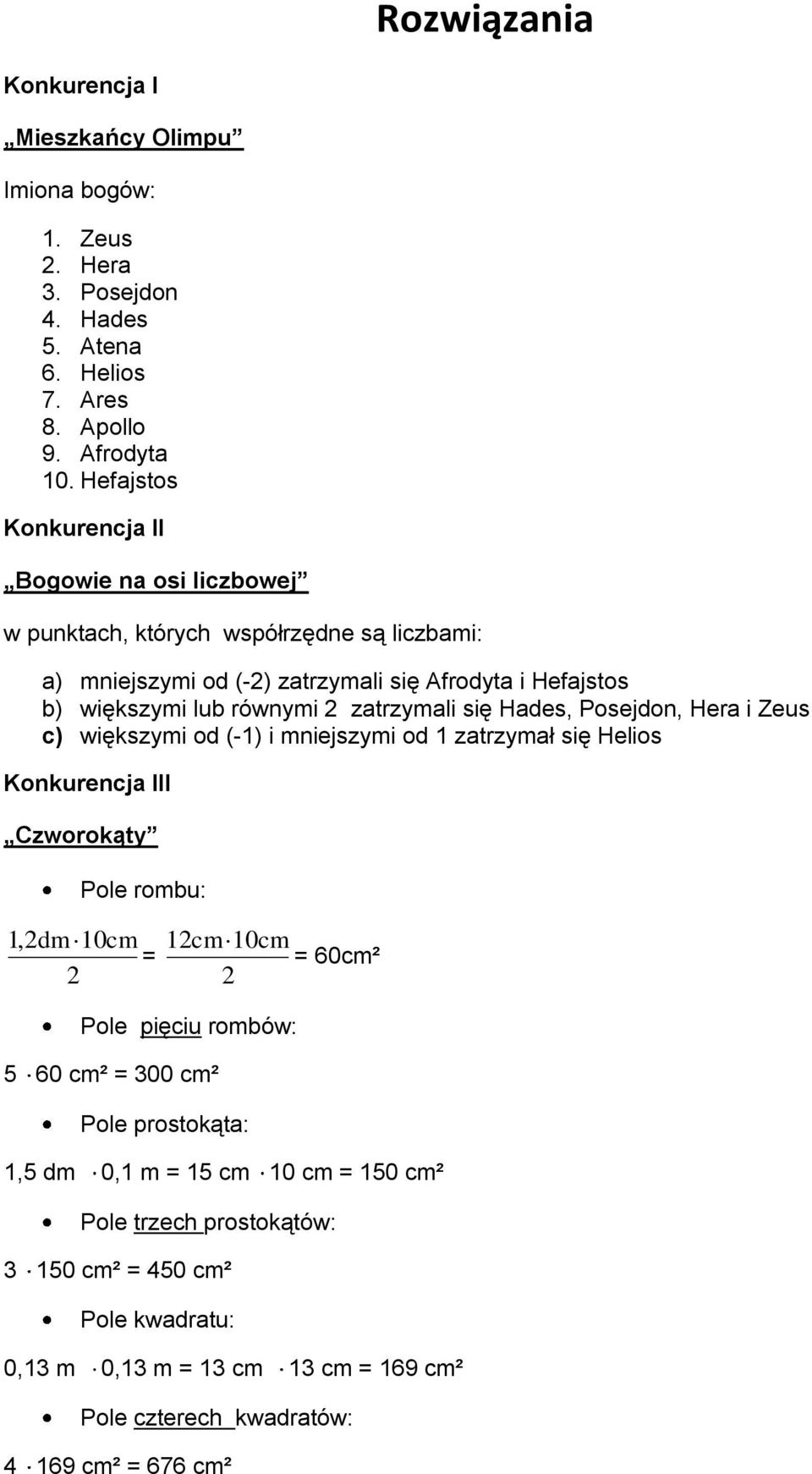 zatrzymali się Hades, Posejdon, Hera i Zeus c) większymi od (-1) i mniejszymi od 1 zatrzymał się Helios Konkurencja III Czworokąty Pole rombu: 1,2dm 10cm = 2 12cm 10cm 2 Pole pięciu