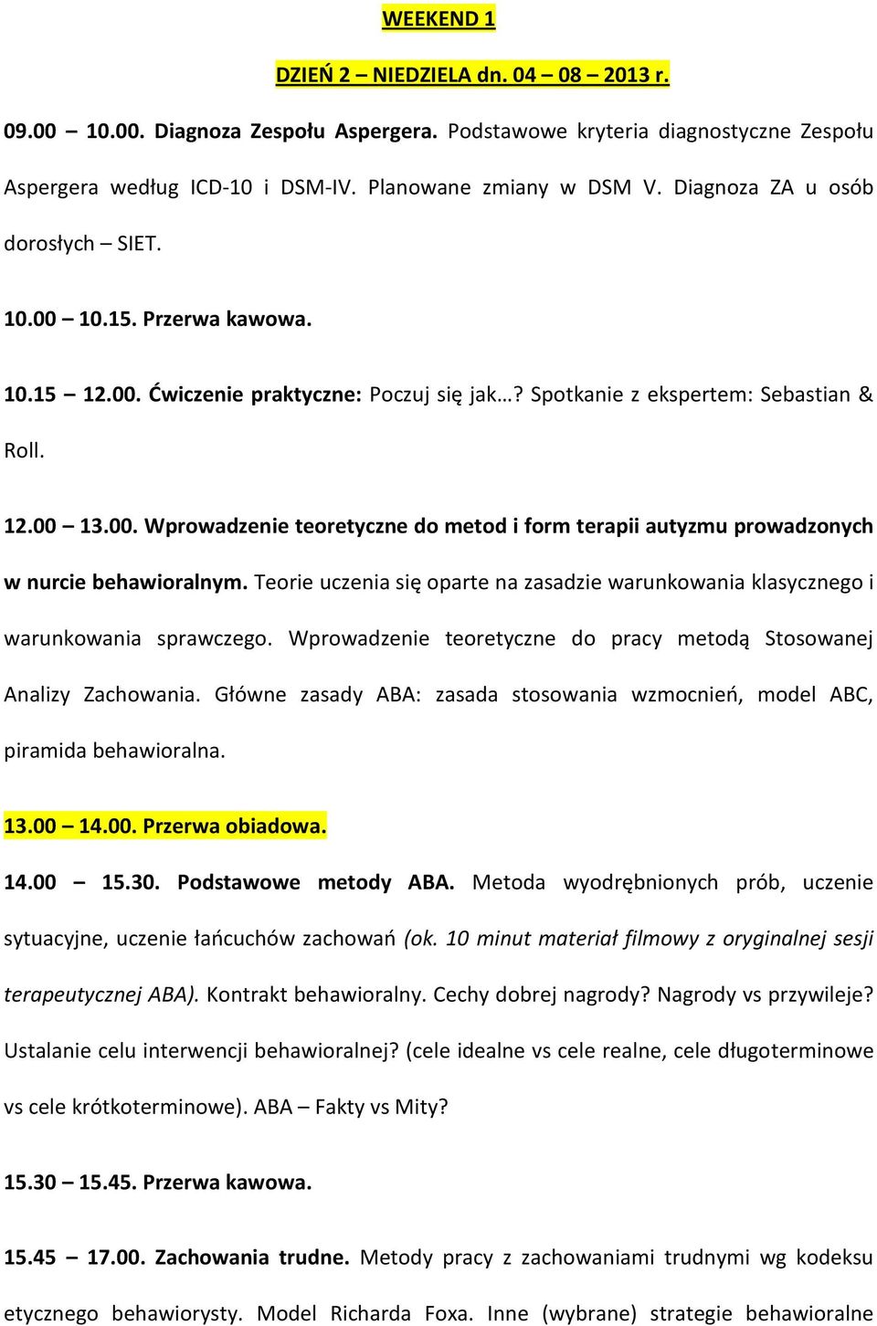 Teorie uczenia się oparte na zasadzie warunkowania klasycznego i warunkowania sprawczego. Wprowadzenie teoretyczne do pracy metodą Stosowanej Analizy Zachowania.