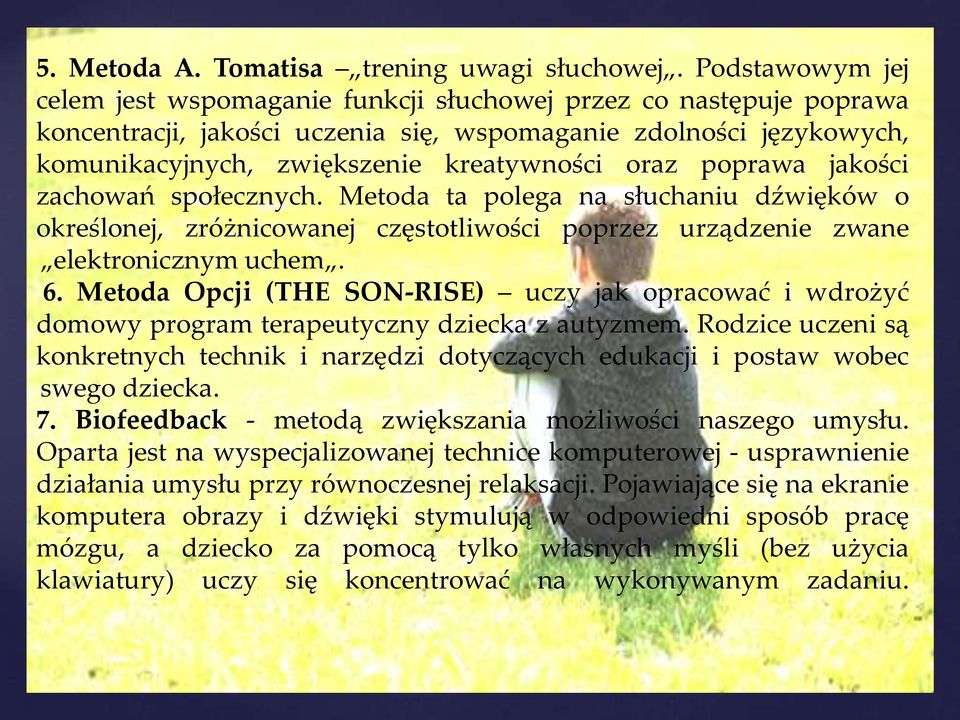 poprawa jakości zachowań społecznych. Metoda ta polega na słuchaniu dźwięków o określonej, zróżnicowanej częstotliwości poprzez urządzenie zwane elektronicznym uchem. 6.