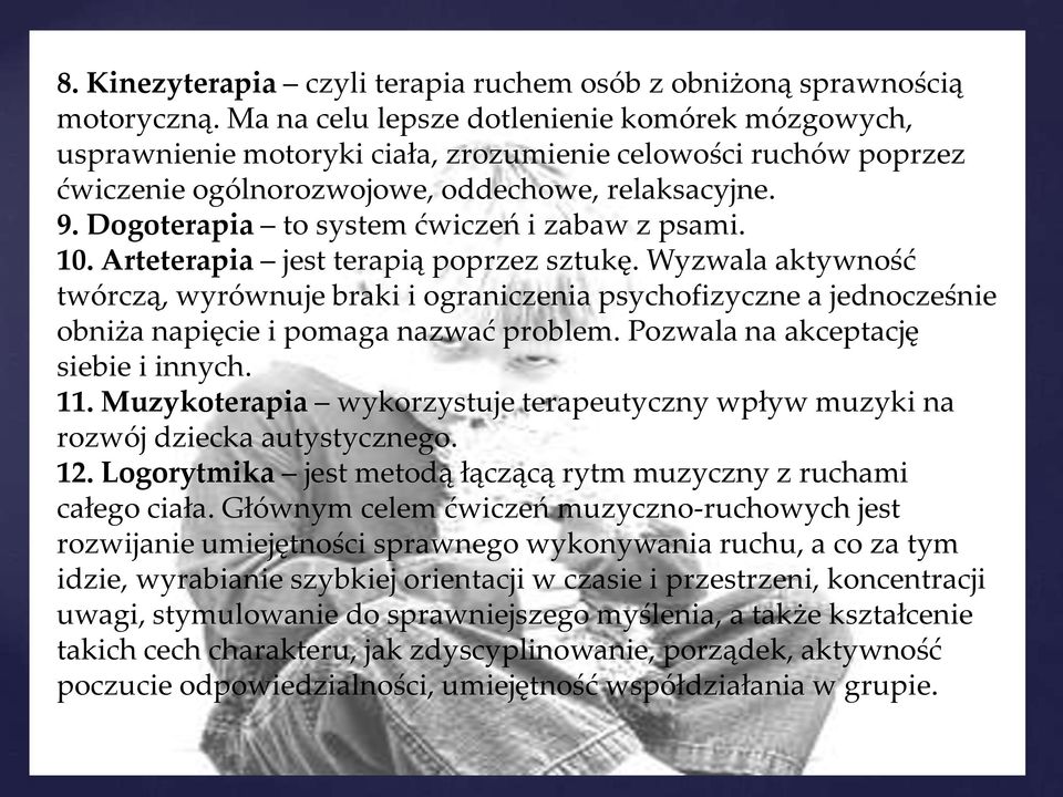 Dogoterapia to system ćwiczeń i zabaw z psami. 10. Arteterapia jest terapią poprzez sztukę.