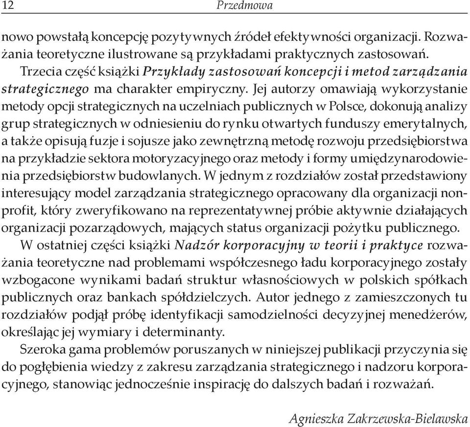 Jej autorzy omawiają wykorzystanie metody opcji strategicznych na uczelniach publicznych w Polsce, dokonują analizy grup strategicznych w odniesieniu do rynku otwartych funduszy emerytalnych, a także