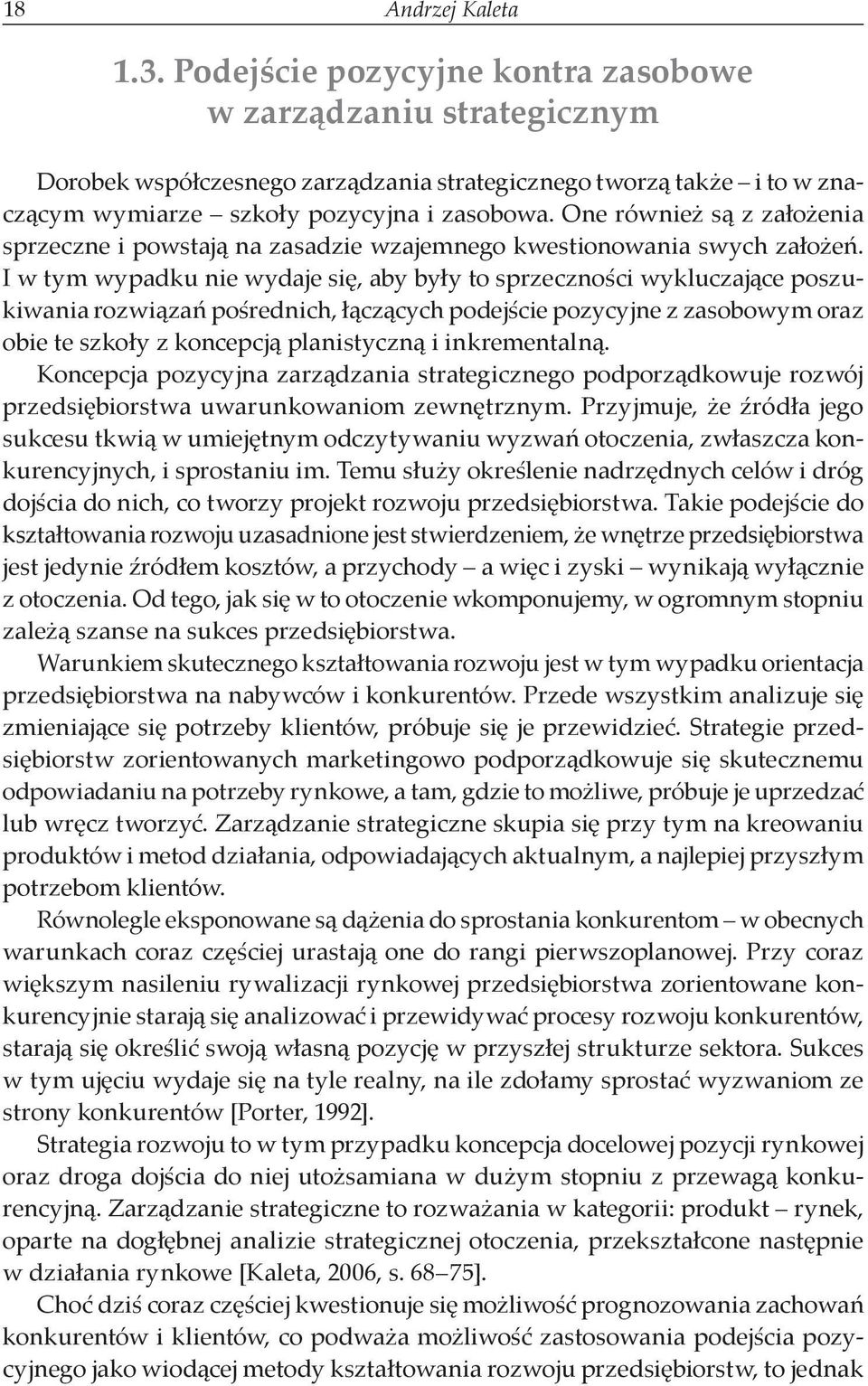 One również są z założenia sprzeczne i powstają na zasadzie wzajemnego kwestionowania swych założeń.