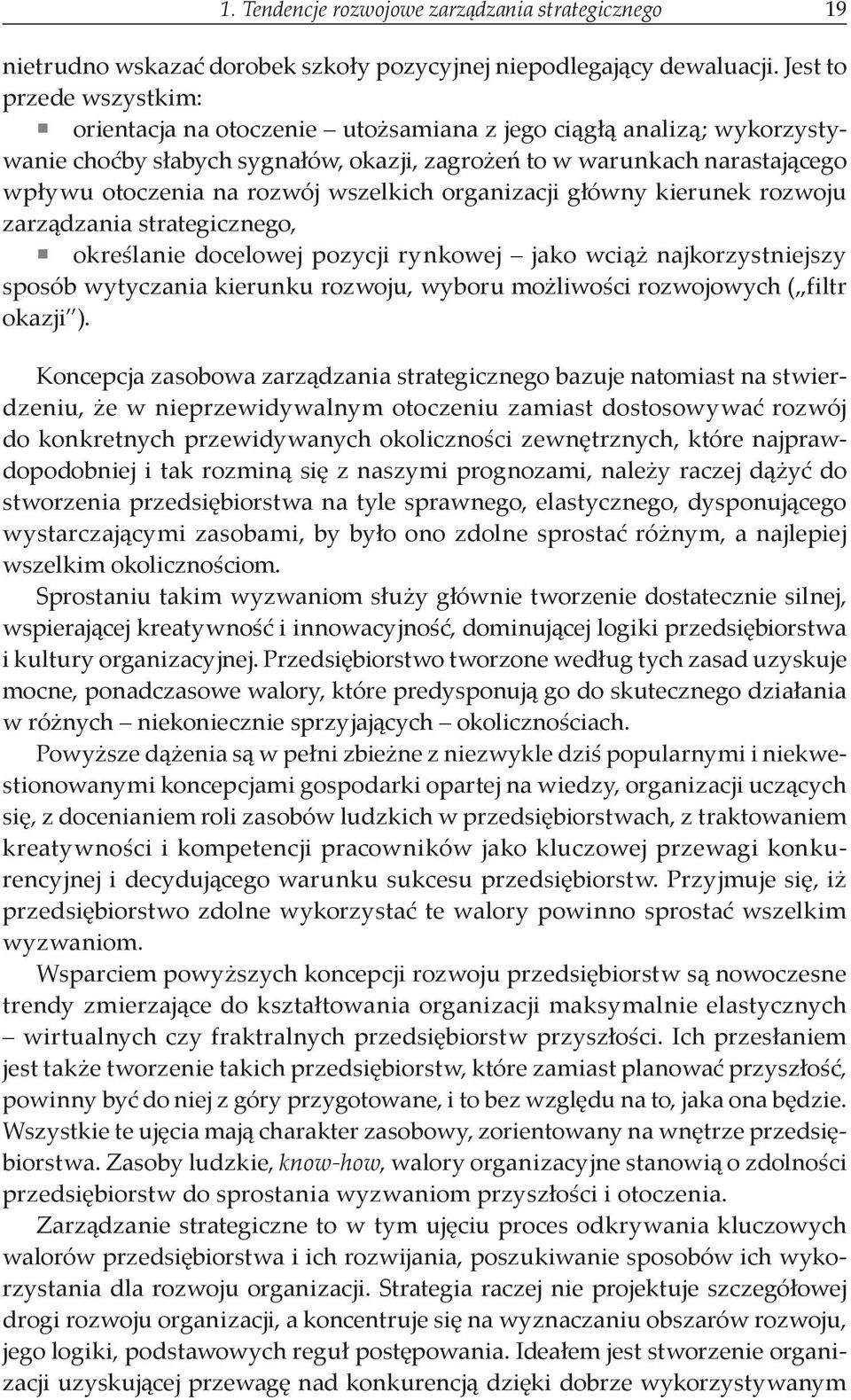 wszelkich organizacji główny kierunek rozwoju zarządzania strategicznego, określanie docelowej pozycji rynkowej jako wciąż najkorzystniejszy sposób wytyczania kierunku rozwoju, wyboru możliwości