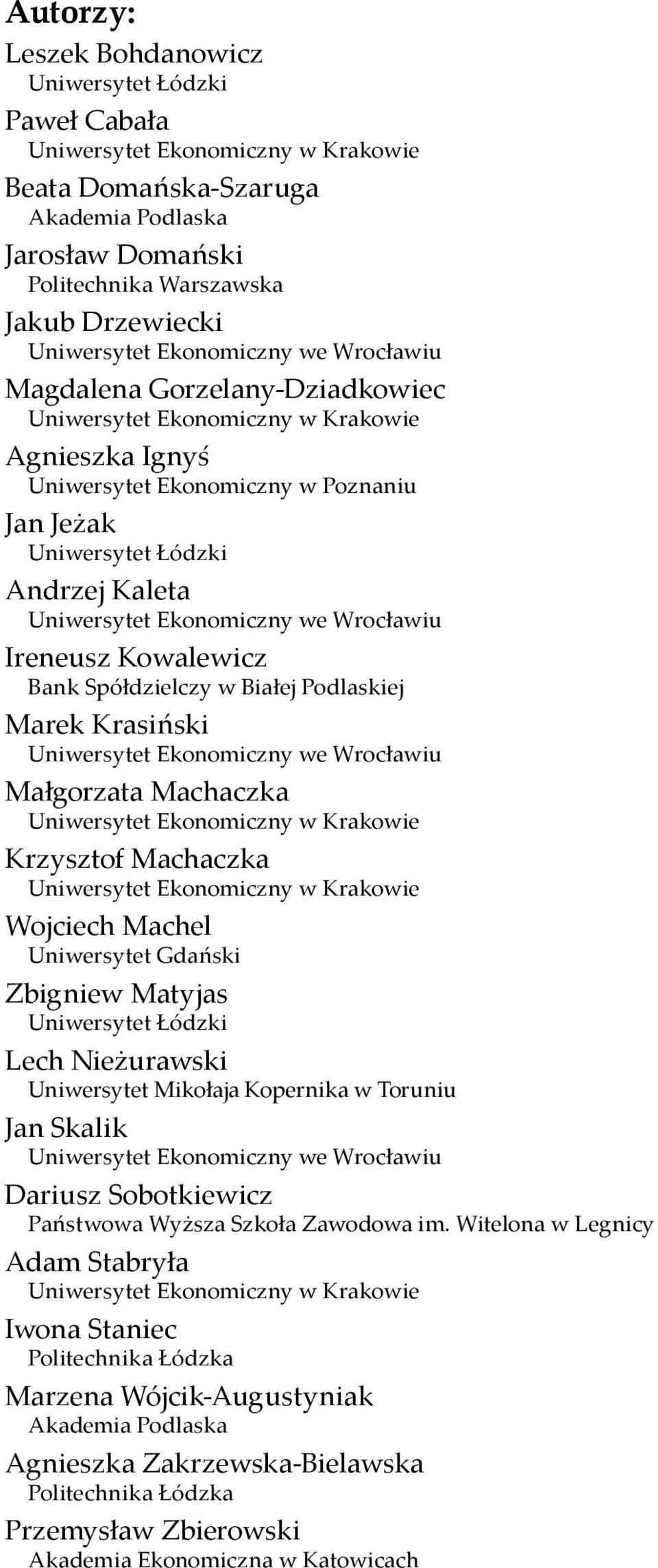 Uniwersytet Ekonomiczny we Wrocławiu Ireneusz Kowalewicz Bank Spółdzielczy w Białej Podlaskiej Marek Krasiński Uniwersytet Ekonomiczny we Wrocławiu Małgorzata Machaczka Uniwersytet Ekonomiczny w