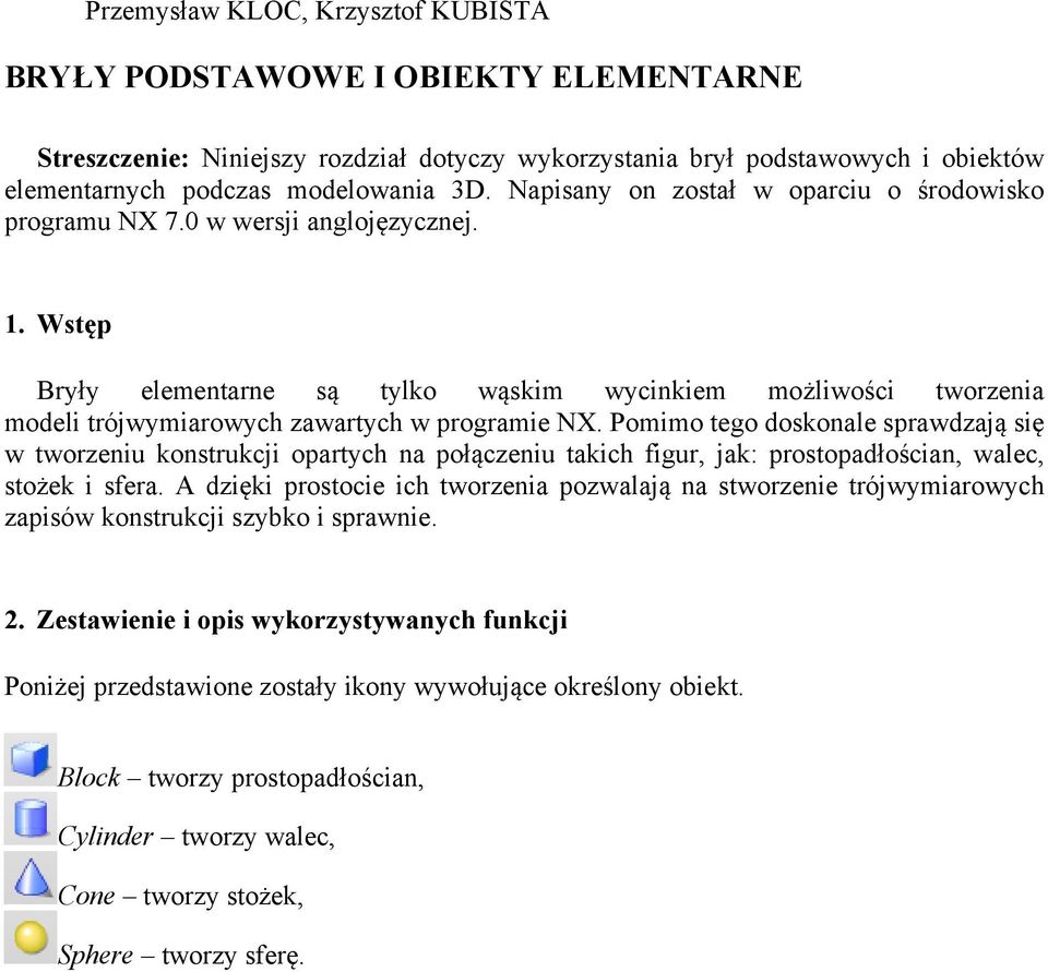 Wstęp Bryły elementarne są tylko wąskim wycinkiem możliwości tworzenia modeli trójwymiarowych zawartych w programie NX.