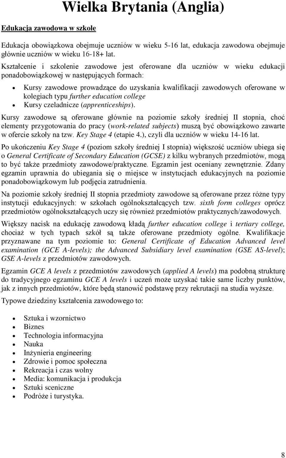 kolegiach typu further education college Kursy czeladnicze (apprenticeships).