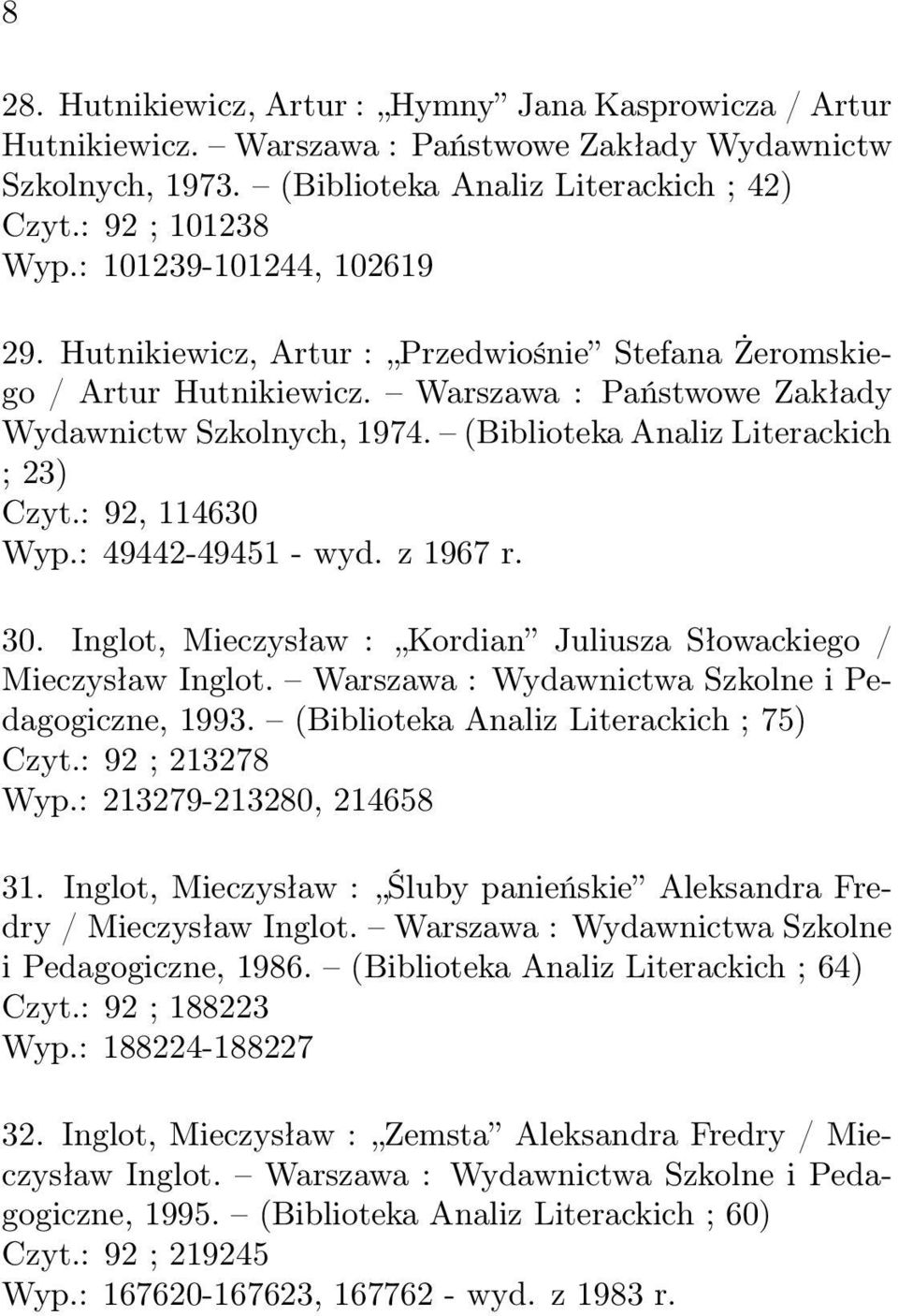 (Biblioteka Analiz Literackich ; 23) Czyt.: 92, 114630 Wyp.: 49442-49451 - wyd. z 1967 r. 30. Inglot, Mieczysław : Kordian Juliusza Słowackiego / Mieczysław Inglot.