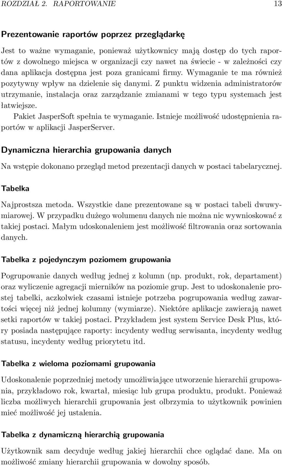 zależności czy dana aplikacja dostępna jest poza granicami firmy. Wymaganie te ma również pozytywny wpływ na dzielenie się danymi.