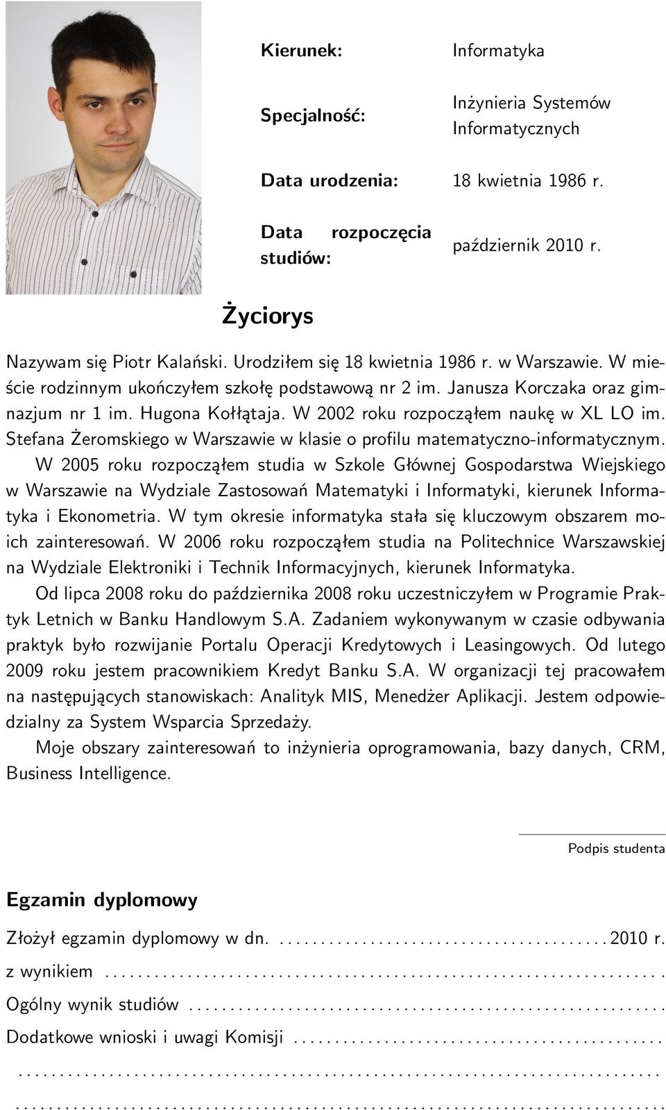 W 2002 roku rozpocząłem naukę w XL LO im. Stefana Żeromskiego w Warszawie w klasie o profilu matematyczno-informatycznym.