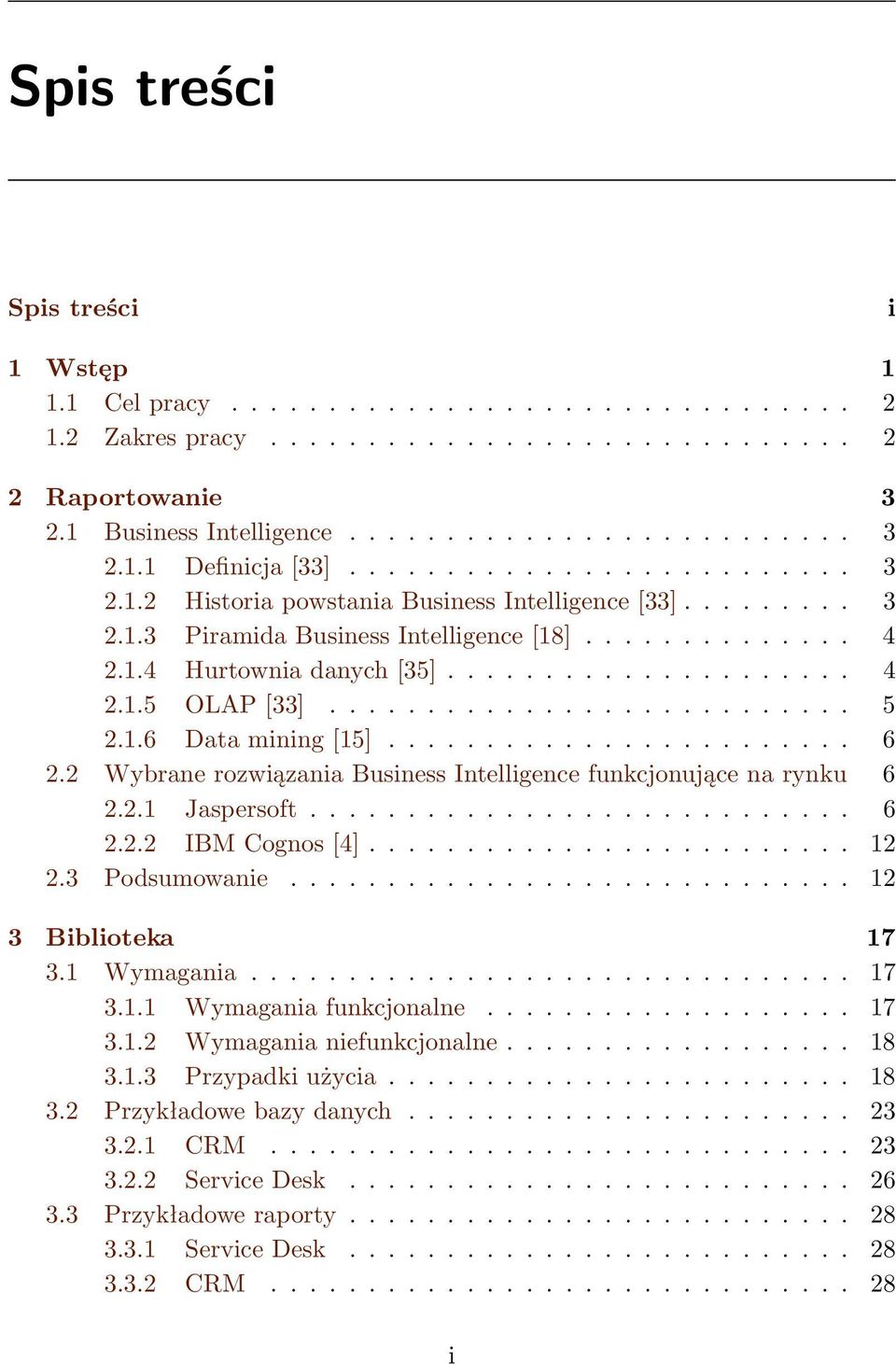 .......................... 5 2.1.6 Data mining [15]........................ 6 2.2 Wybrane rozwiązania Business Intelligence funkcjonujące na rynku 6 2.2.1 Jaspersoft............................ 6 2.2.2 IBM Cognos [4].