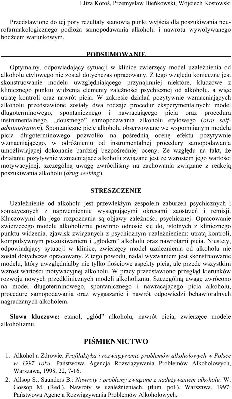 Z tego względu konieczne jest skonstruowanie modelu uwzględniającego przynajmniej niektóre, kluczowe z klinicznego punktu widzenia elementy zależności psychicznej od alkoholu, a więc utratę kontroli