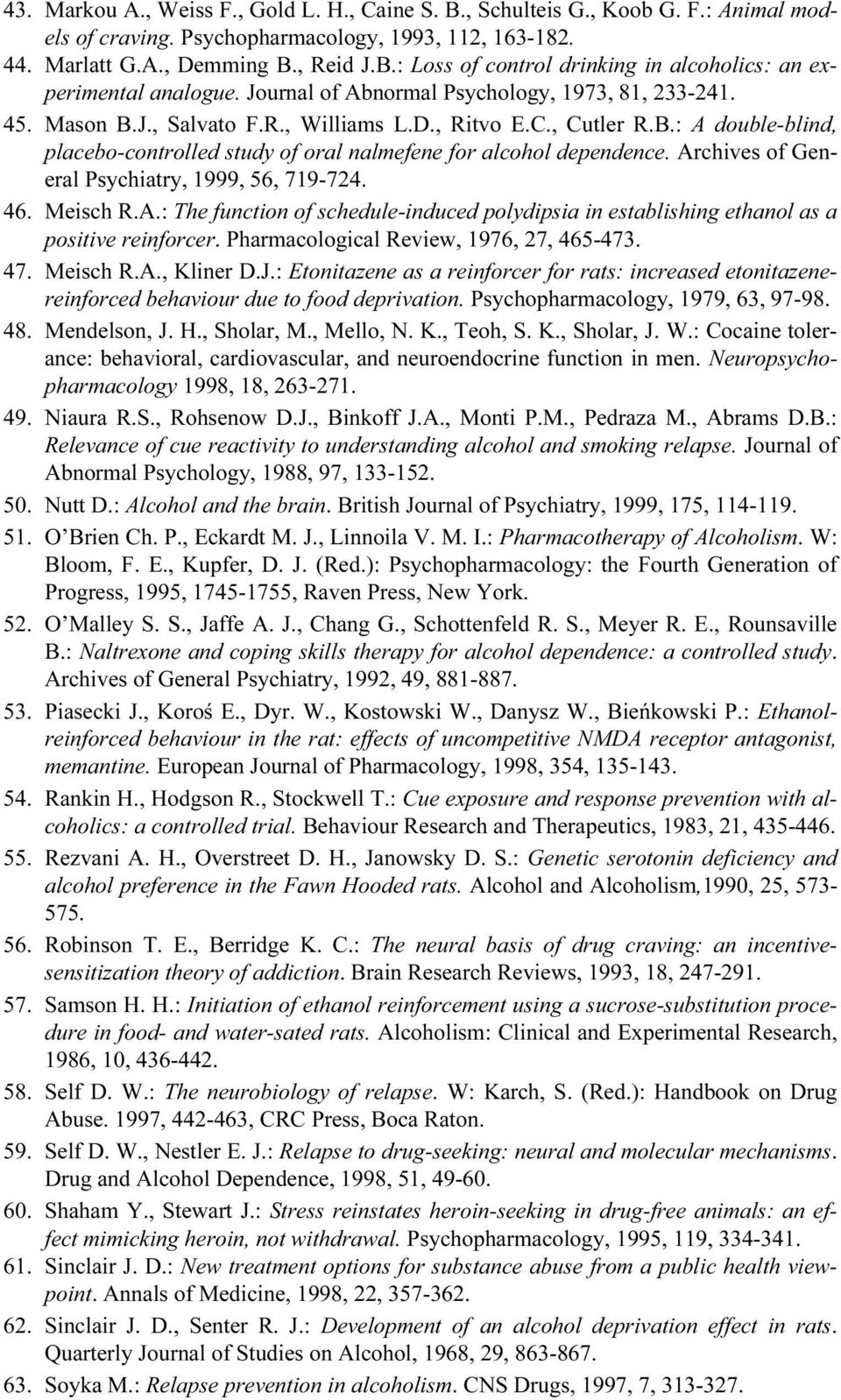 Archives of General Psychiatry, 1999, 56, 719-724. 46. Meisch R.A.: The function of schedule-induced polydipsia in establishing ethanol as a positive reinforcer.