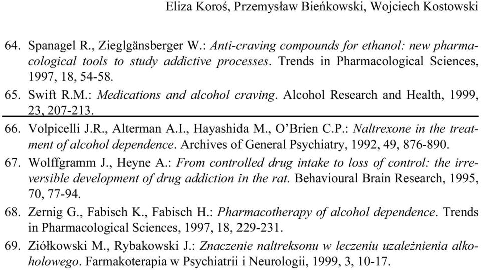 , O Brien C.P.: Naltrexone in the treatment of alcohol dependence. Archives of General Psychiatry, 1992, 49, 876-890. 67. Wolffgramm J., Heyne A.