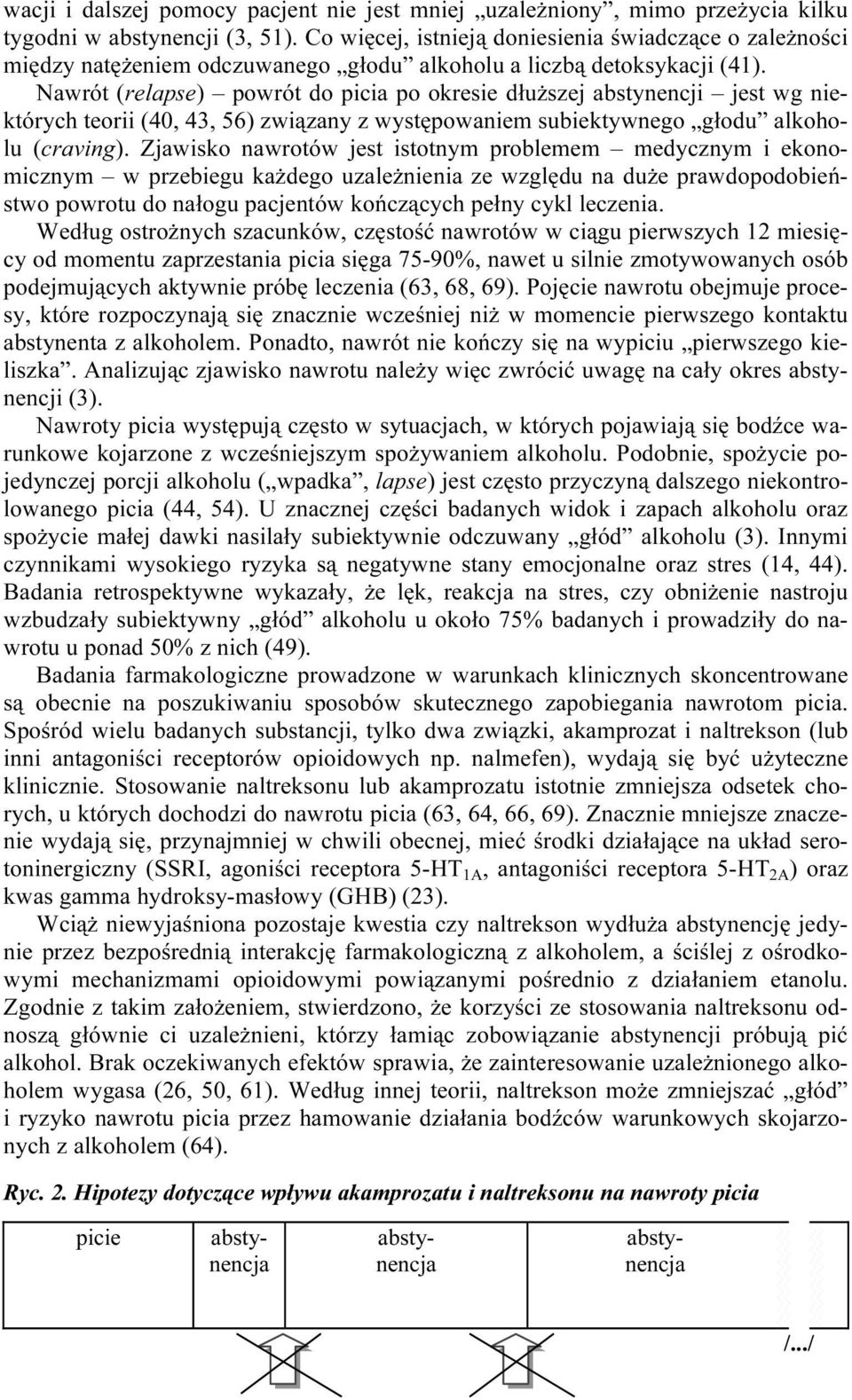 Nawrót (relapse) powrót do picia po okresie dłuższej abstynencji jest wg niektórych teorii (40, 43, 56) związany z występowaniem subiektywnego głodu alkoholu (craving).