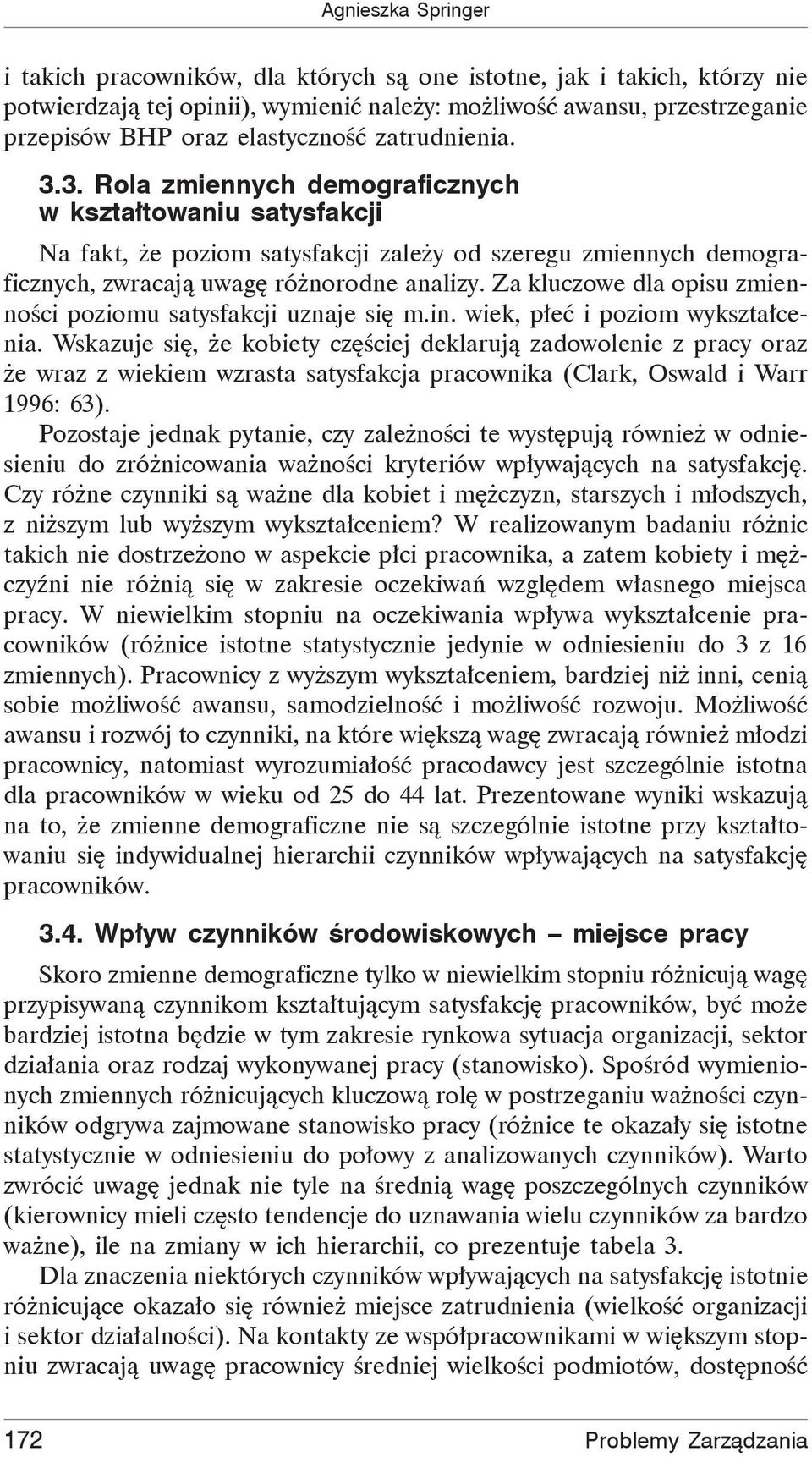 Za kluczowe dla opisu zmienności poziomu satysfakcji uznaje się m.in. wiek, płeć i poziom wykształcenia.