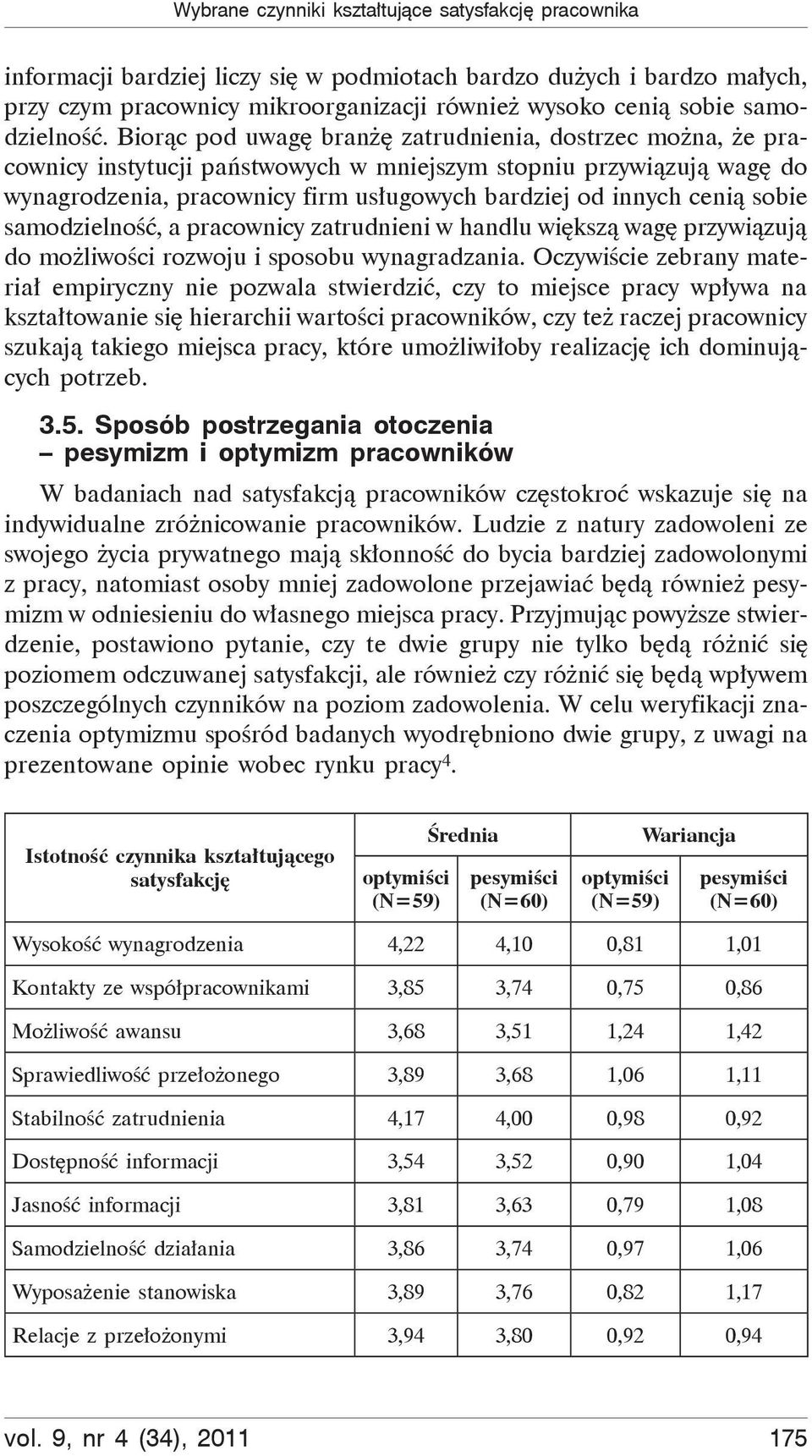Biorąc pod uwagę branżę zatrudnienia, dostrzec można, że pracownicy instytucji państwowych w mniejszym stopniu przywiązują wagę do wynagrodzenia, pracownicy firm usługowych bardziej od innych cenią