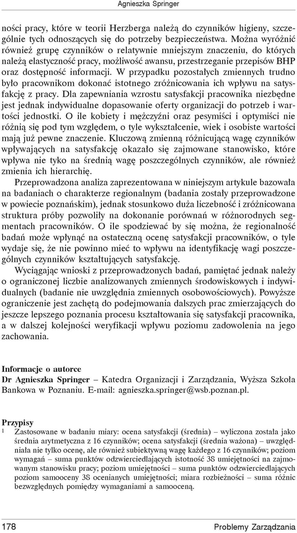 W przypadku pozostałych zmiennych trudno było pracownikom dokonać istotnego zróżnicowania ich wpływu na satysfakcję z pracy.