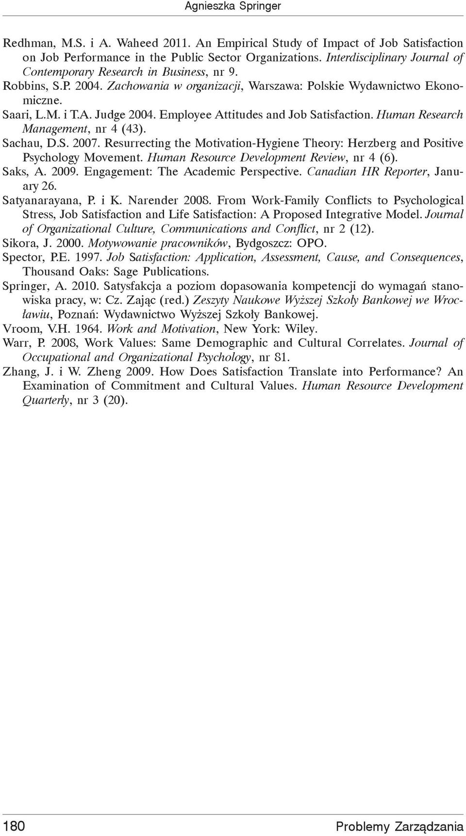 Employee Attitudes and Job Satisfaction. Human Research Management, nr 4 (43). Sachau, D.S. 2007. Resurrecting the Motivation-Hygiene Theory: Herzberg and Positive Psychology Movement.