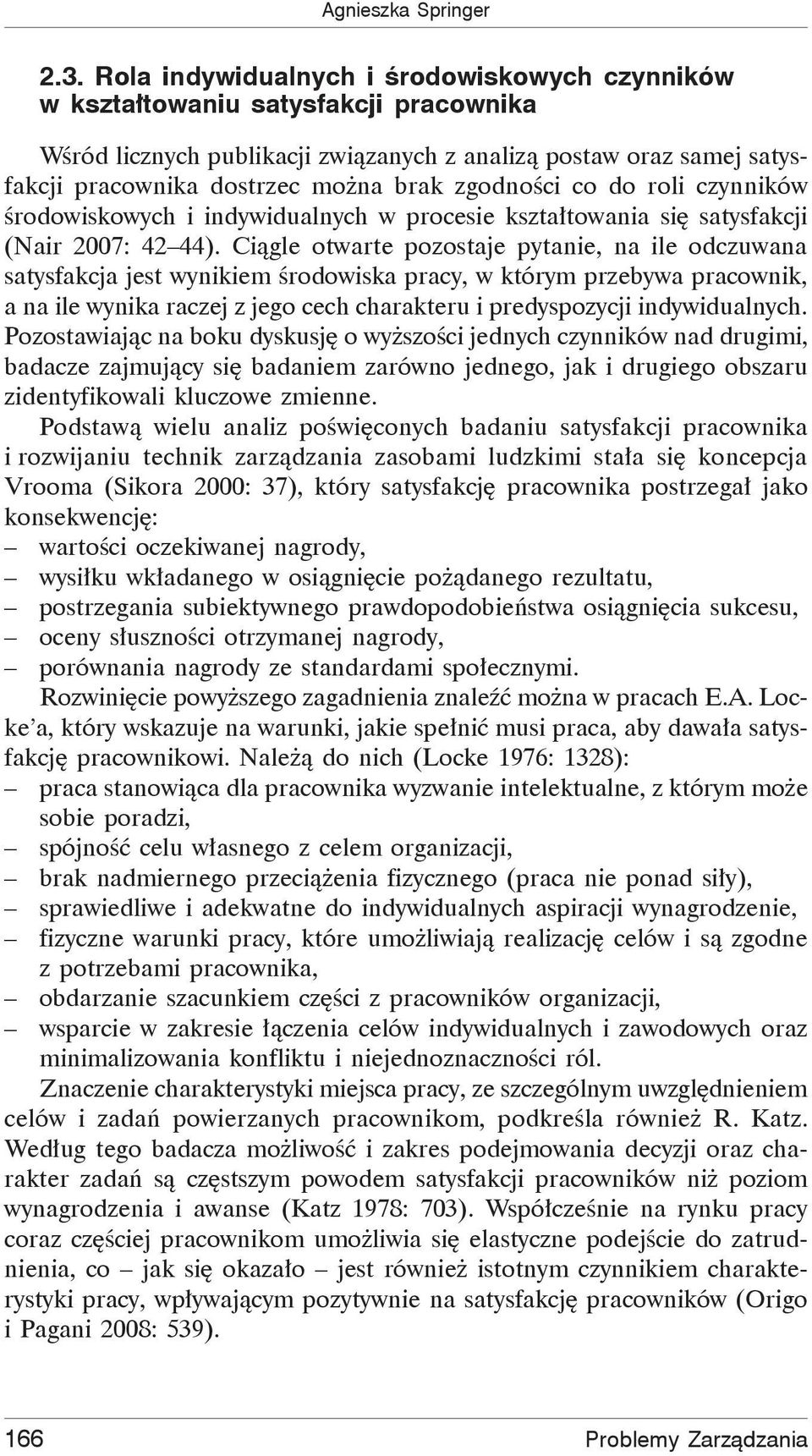 zgodności co do roli czynników środowiskowych i indywidualnych w procesie kształtowania się satysfakcji (Nair 2007: 42 44).