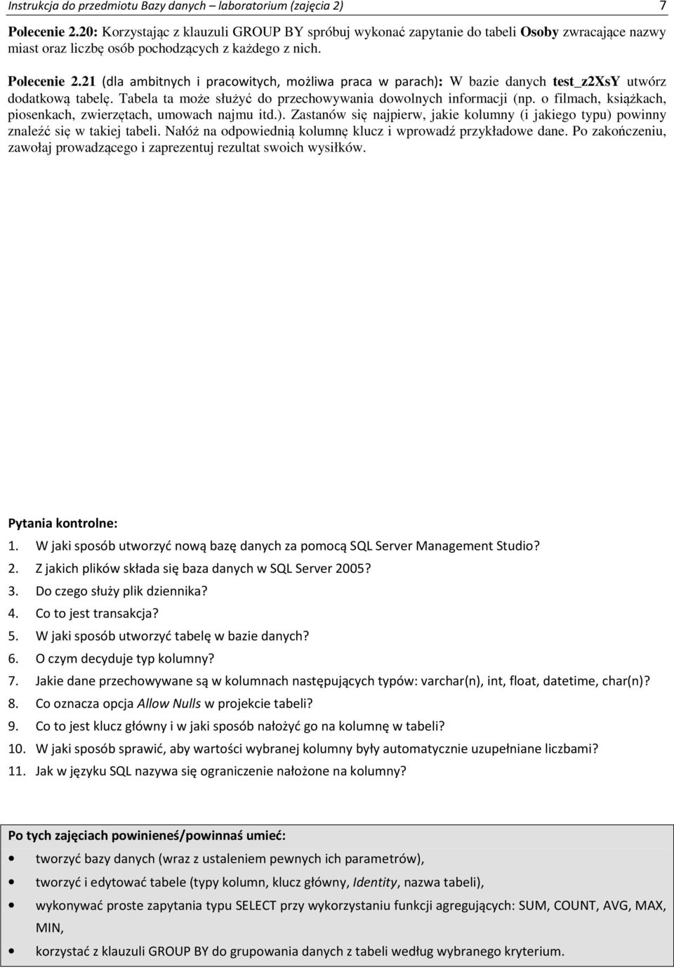21 (dla ambitnych i pracowitych, możliwa praca w parach): W bazie danych test_z2xsy utwórz dodatkową tabelę. Tabela ta może służyć do przechowywania dowolnych informacji (np.