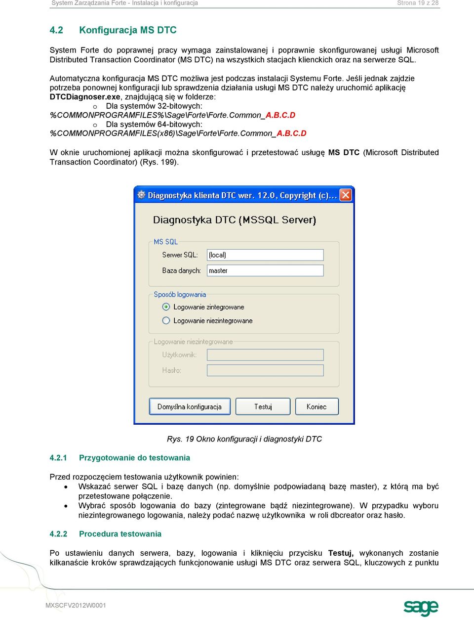 oraz na serwerze SQL. Automatyczna konfiguracja MS DTC możliwa jest podczas instalacji Systemu Forte.