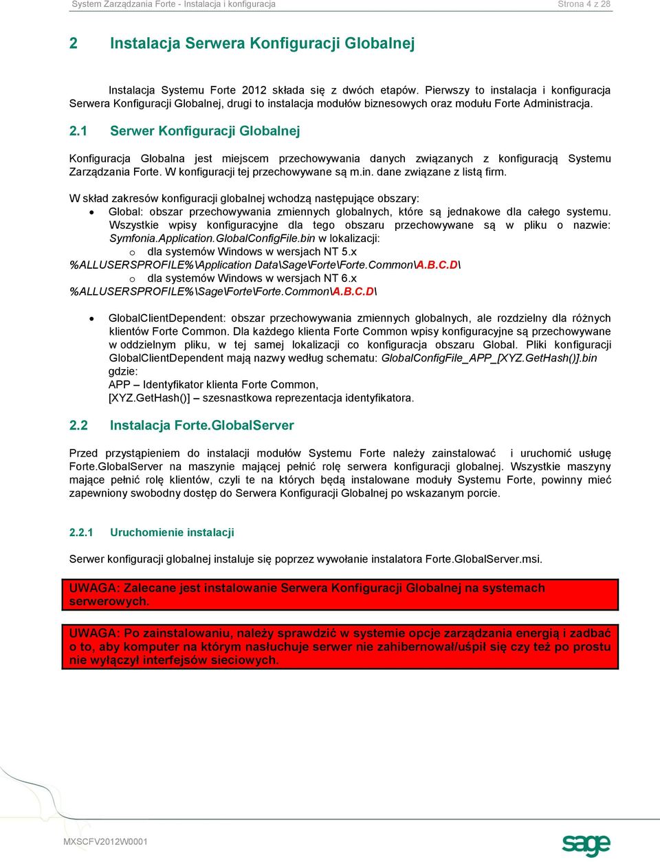 1 Serwer Konfiguracji Globalnej Konfiguracja Globalna jest miejscem przechowywania danych związanych z konfiguracją Systemu Zarządzania Forte. W konfiguracji tej przechowywane są m.in.