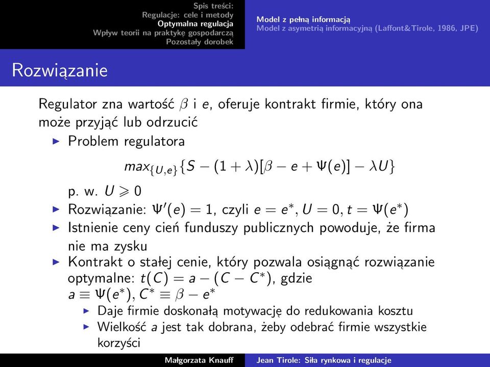 U 0 Rozwiazanie: Ψ (e) = 1, czyli e = e, U = 0, t = Ψ(e ) Istnienie ceny cień funduszy publicznych powoduje, że firma nie ma zysku Kontrakt o sta lej cenie, który pozwala osiagn ać