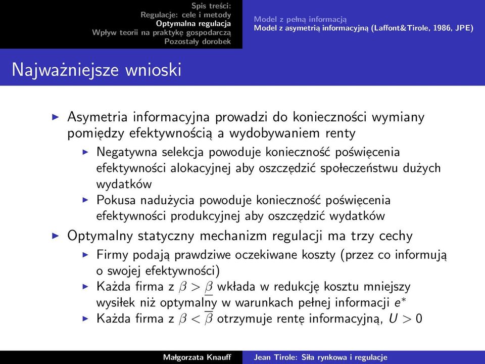 powoduje konieczność poświ ecenia efektywności produkcyjnej aby oszczedzić wydatków Optymalny statyczny mechanizm regulacji ma trzy cechy Firmy podaja prawdziwe oczekiwane koszty (przez co